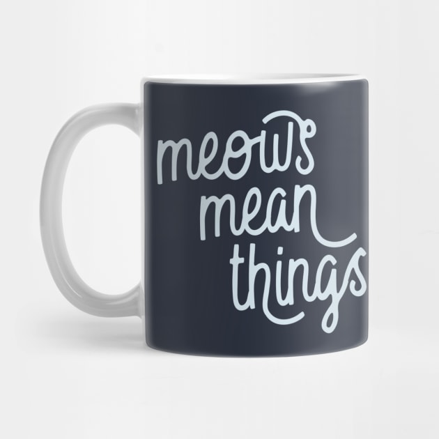 Meows Mean Things (Pattens Blue) by Model Deviance Designs